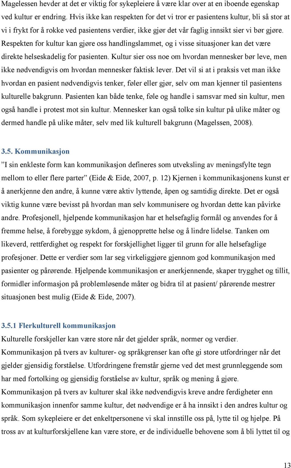 Respekten for kultur kan gjøre oss handlingslammet, og i visse situasjoner kan det være direkte helseskadelig for pasienten.