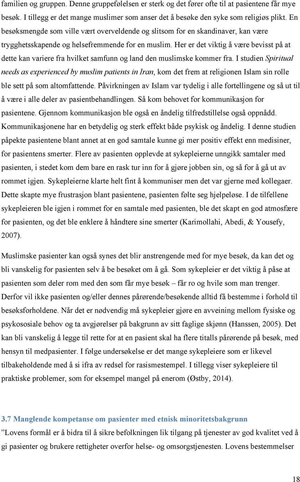 Her er det viktig å være bevisst på at dette kan variere fra hvilket samfunn og land den muslimske kommer fra.