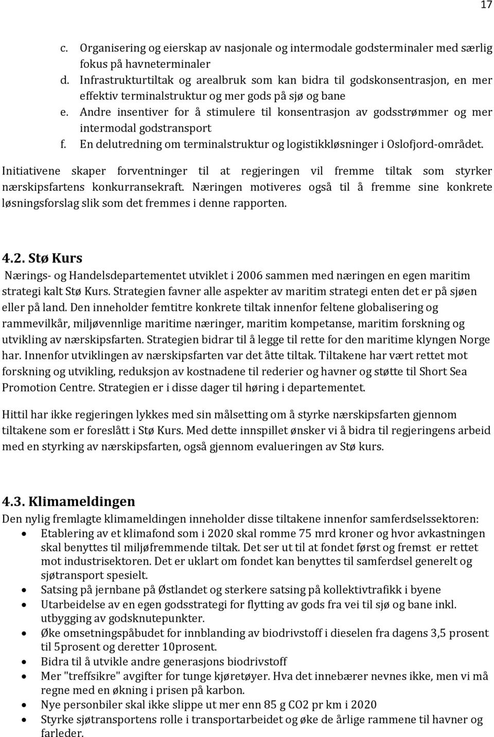 Andre insentiver for å stimulere til konsentrasjon av godsstrømmer og mer intermodal godstransport f. En delutredning om terminalstruktur og logistikkløsninger i Oslofjord-området.