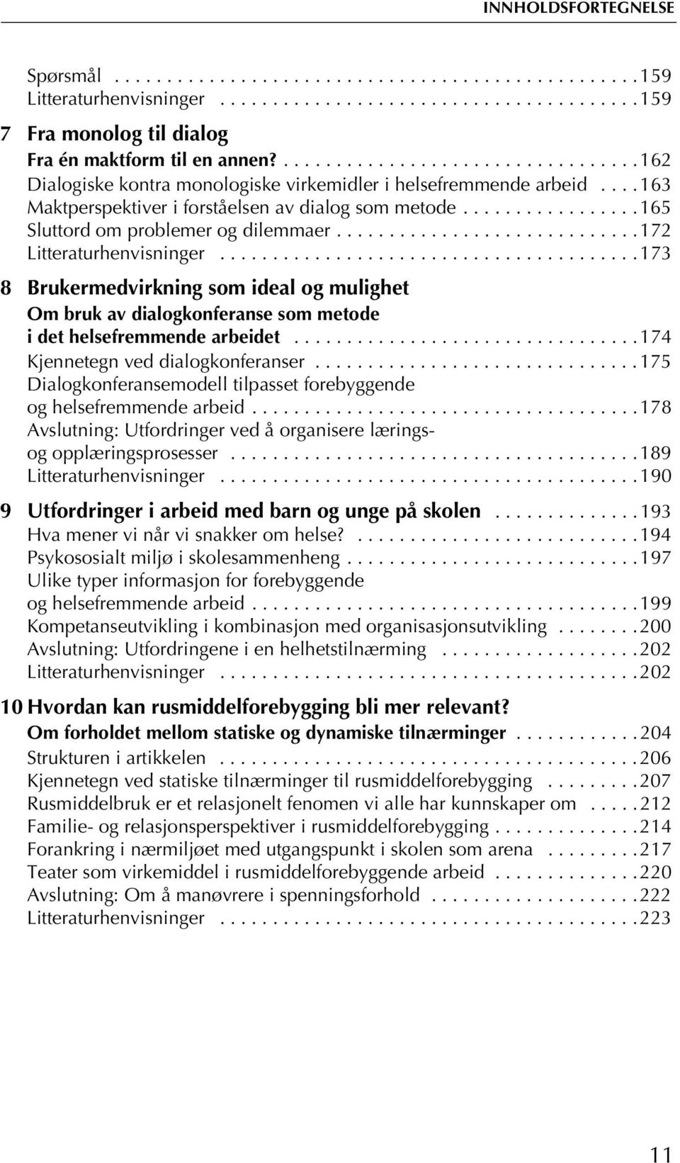 ................165 Sluttord om problemer og dilemmaer.............................172 Litteraturhenvisninger.