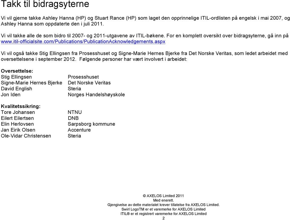 aspx Vi vil også takke Stig Ellingsen fra Prosesshuset og Signe-Marie Hernes Bjerke fra Det Norske Veritas, som ledet arbeidet med oversettelsene i september 2012.