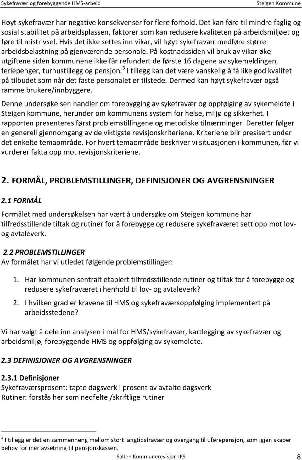 Hvis det ikke settes inn vikar, vil høyt sykefravær medføre større arbeidsbelastning på gjenværende personale.