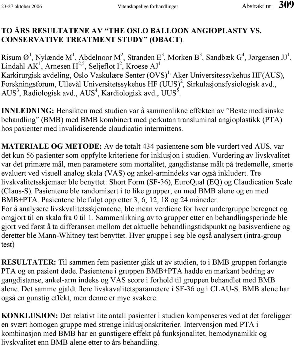 (OVS) 1, Aker Universitessykehus HF(AUS), Forskningsforum, Ullevål Universitetssykehus HF (UUS) 2, Sirkulasjonsfysiologisk avd., AUS 3, Radiologisk avd., AUS 4, Kardiologisk avd., UUS 5.