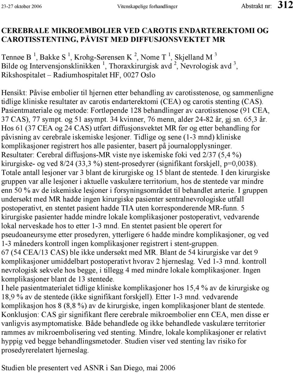 hjernen etter behandling av carotisstenose, og sammenligne tidlige kliniske resultater av carotis endarterektomi (CEA) og carotis stenting (CAS).