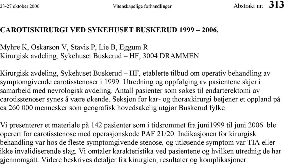 symptomgivende carotisstenoser i 1999. Utredning og oppfølging av pasientene skjer i samarbeid med nevrologisk avdeling.