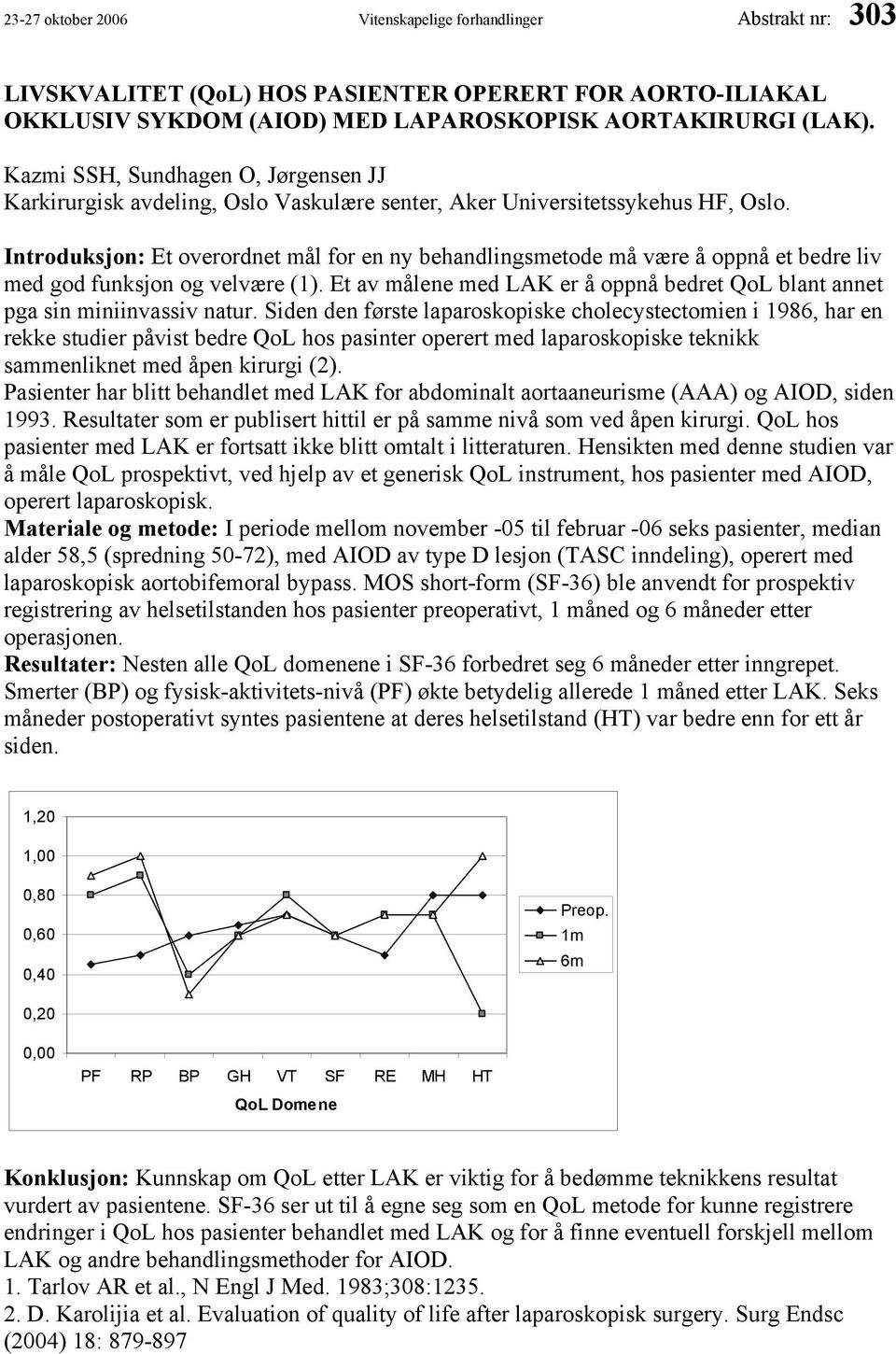 Introduksjon: Et overordnet mål for en ny behandlingsmetode må være å oppnå et bedre liv med god funksjon og velvære (1).