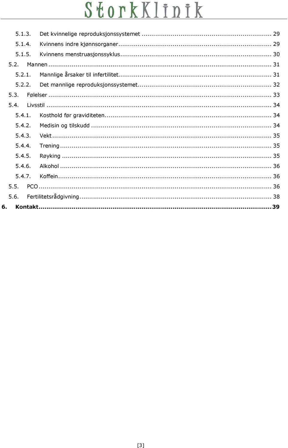 .. 33 5.4. Livsstil... 34 5.4.1. Kosthold før graviditeten... 34 5.4.2. Medisin og tilskudd... 34 5.4.3. Vekt... 35 5.4.4. Trening.