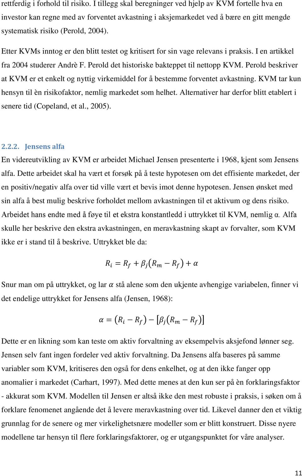 Etter KVMs inntog er den blitt testet og kritisert for sin vage relevans i praksis. I en artikkel fra 2004 studerer Andrè F. Perold det historiske bakteppet til nettopp KVM.