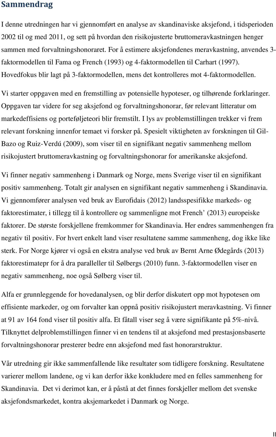 Hovedfokus blir lagt på 3-faktormodellen, mens det kontrolleres mot 4-faktormodellen. Vi starter oppgaven med en fremstilling av potensielle hypoteser, og tilhørende forklaringer.