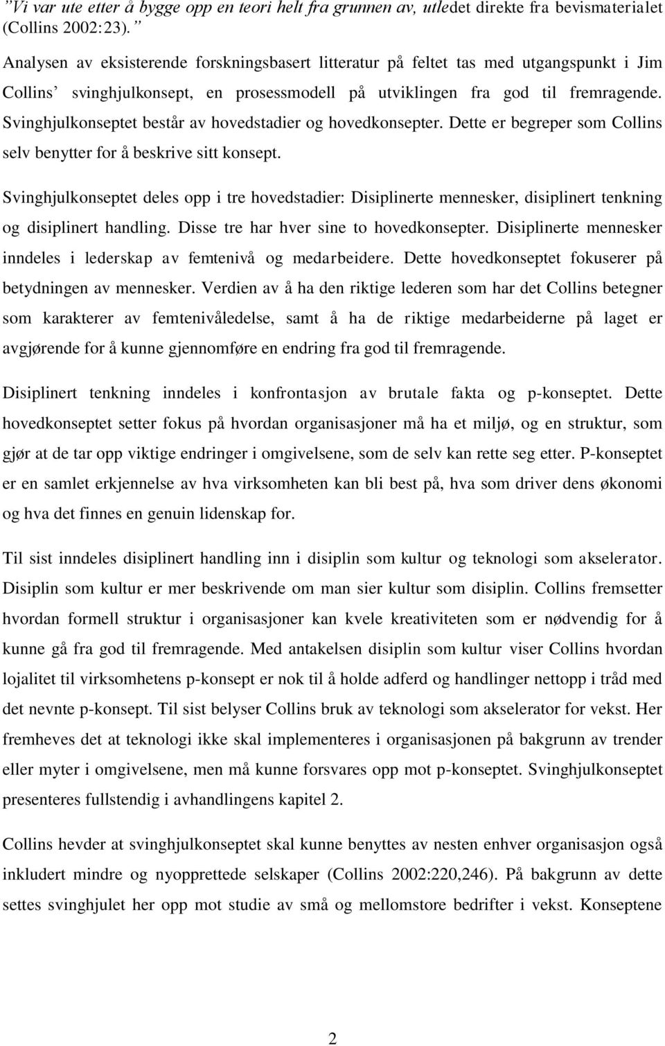 Svinghjulkonseptet består av hovedstadier og hovedkonsepter. Dette er begreper som Collins selv benytter for å beskrive sitt konsept.