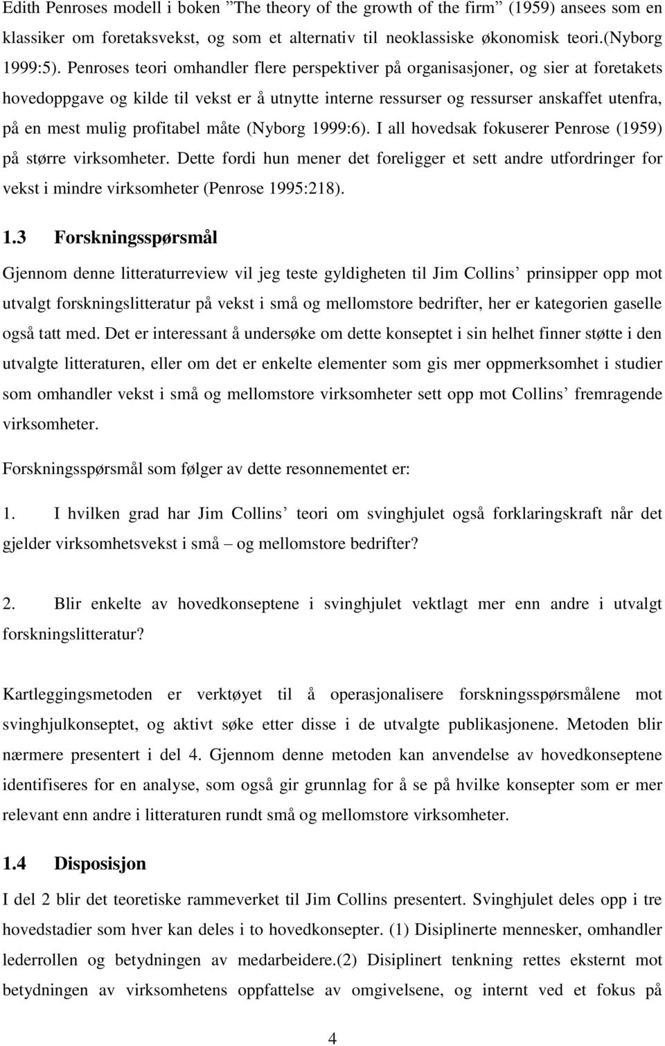 profitabel måte (Nyborg 1999:6). I all hovedsak fokuserer Penrose (1959) på større virksomheter.