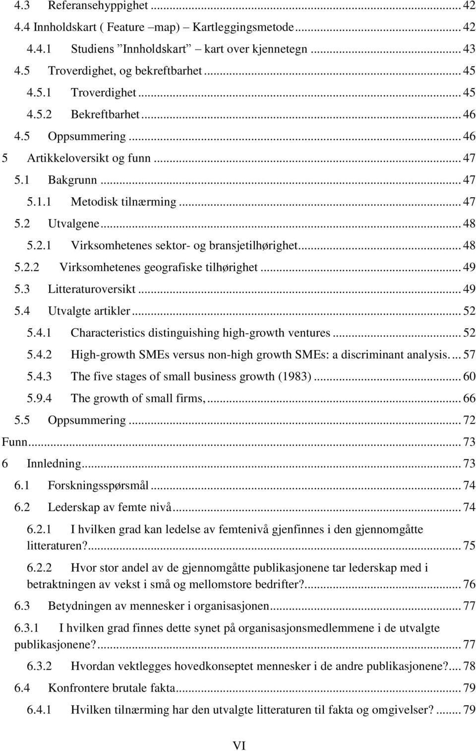 .. 48 5.2.2 Virksomhetenes geografiske tilhørighet... 49 5.3 Litteraturoversikt... 49 5.4 Utvalgte artikler... 52 5.4.1 Characteristics distinguishing high-growth ventures... 52 5.4.2 High-growth SMEs versus non-high growth SMEs: a discriminant analysis.