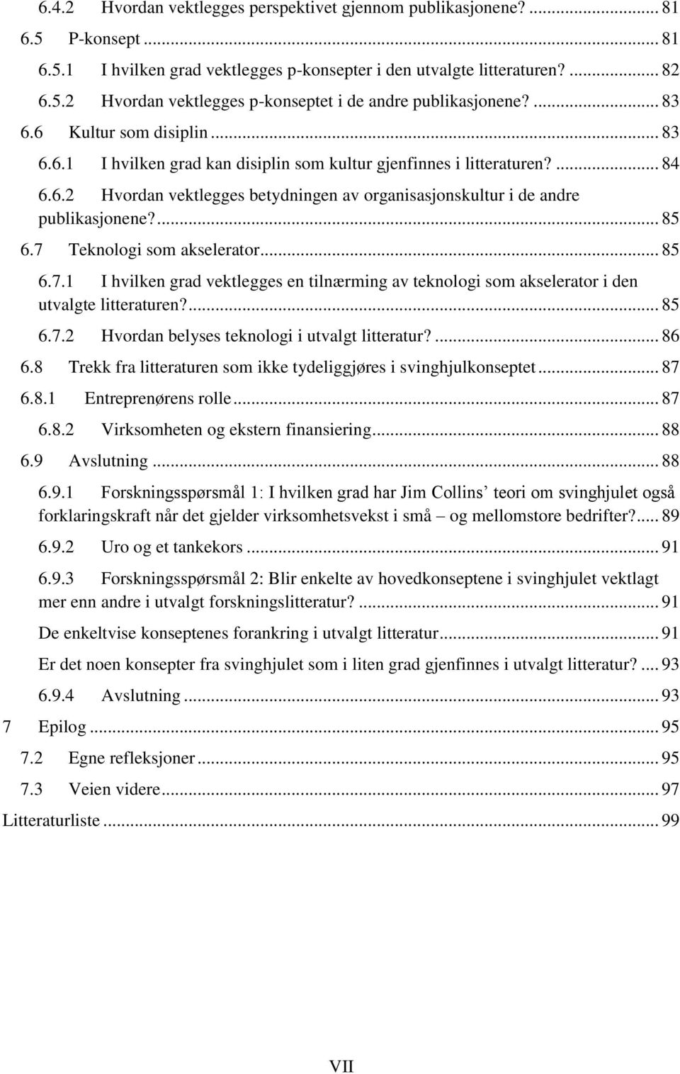 ... 85 6.7 Teknologi som akselerator... 85 6.7.1 I hvilken grad vektlegges en tilnærming av teknologi som akselerator i den utvalgte litteraturen?... 85 6.7.2 Hvordan belyses teknologi i utvalgt litteratur?