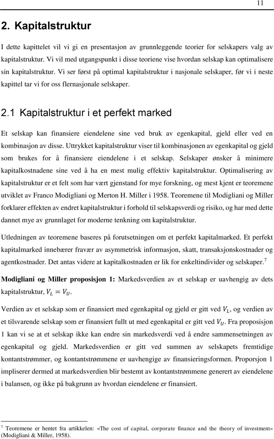 Vi ser først på optimal kapitalstruktur i nasjonale selskaper, før vi i neste kapittel tar vi for oss flernasjonale selskaper. 2.