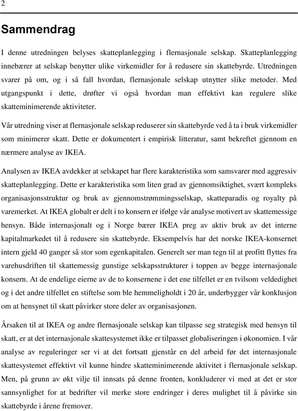 Med utgangspunkt i dette, drøfter vi også hvordan man effektivt kan regulere slike skatteminimerende aktiviteter.