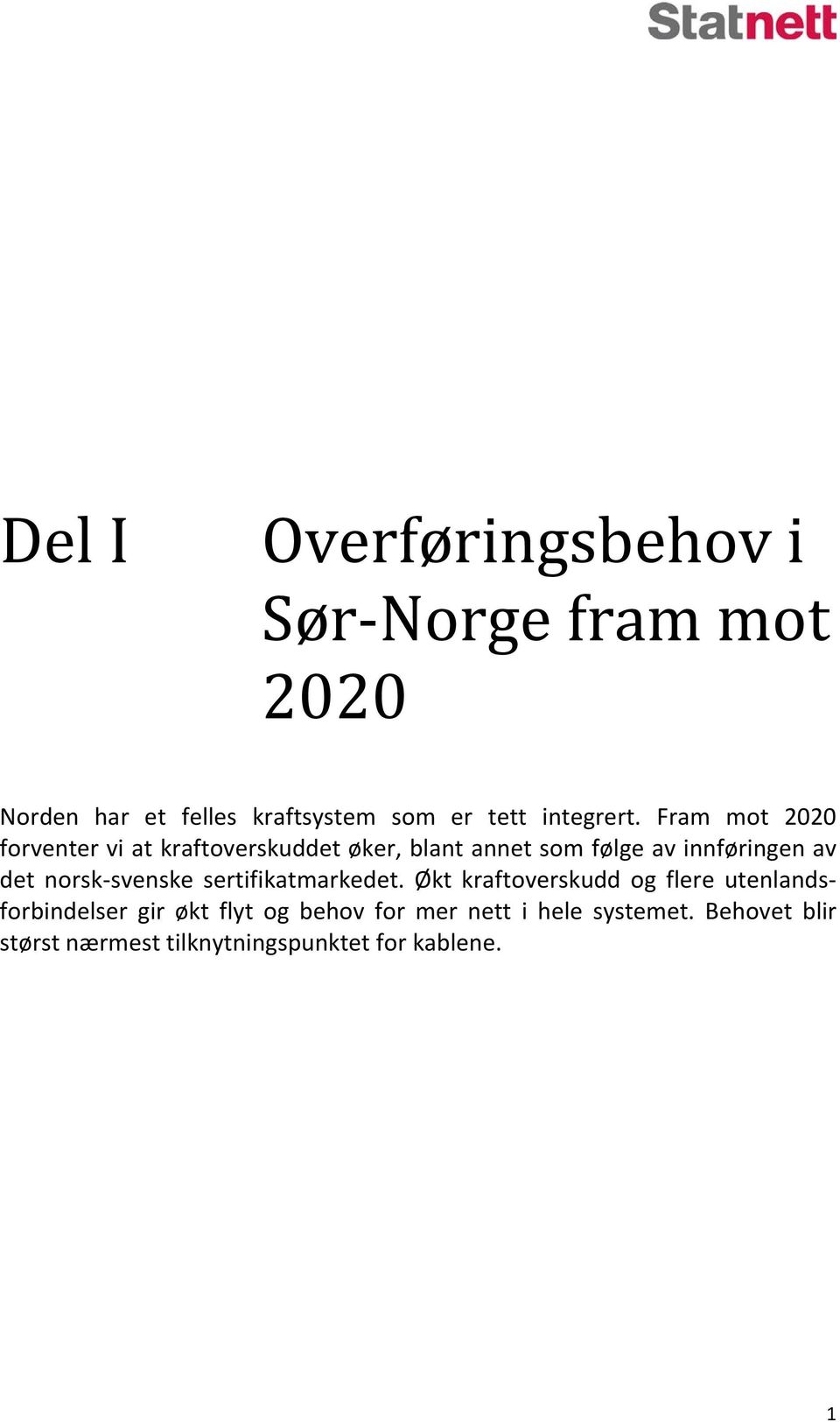 Fram mot 2020 forventer vi at kraftoverskuddet øker, blant annet som følge av innføringen av det