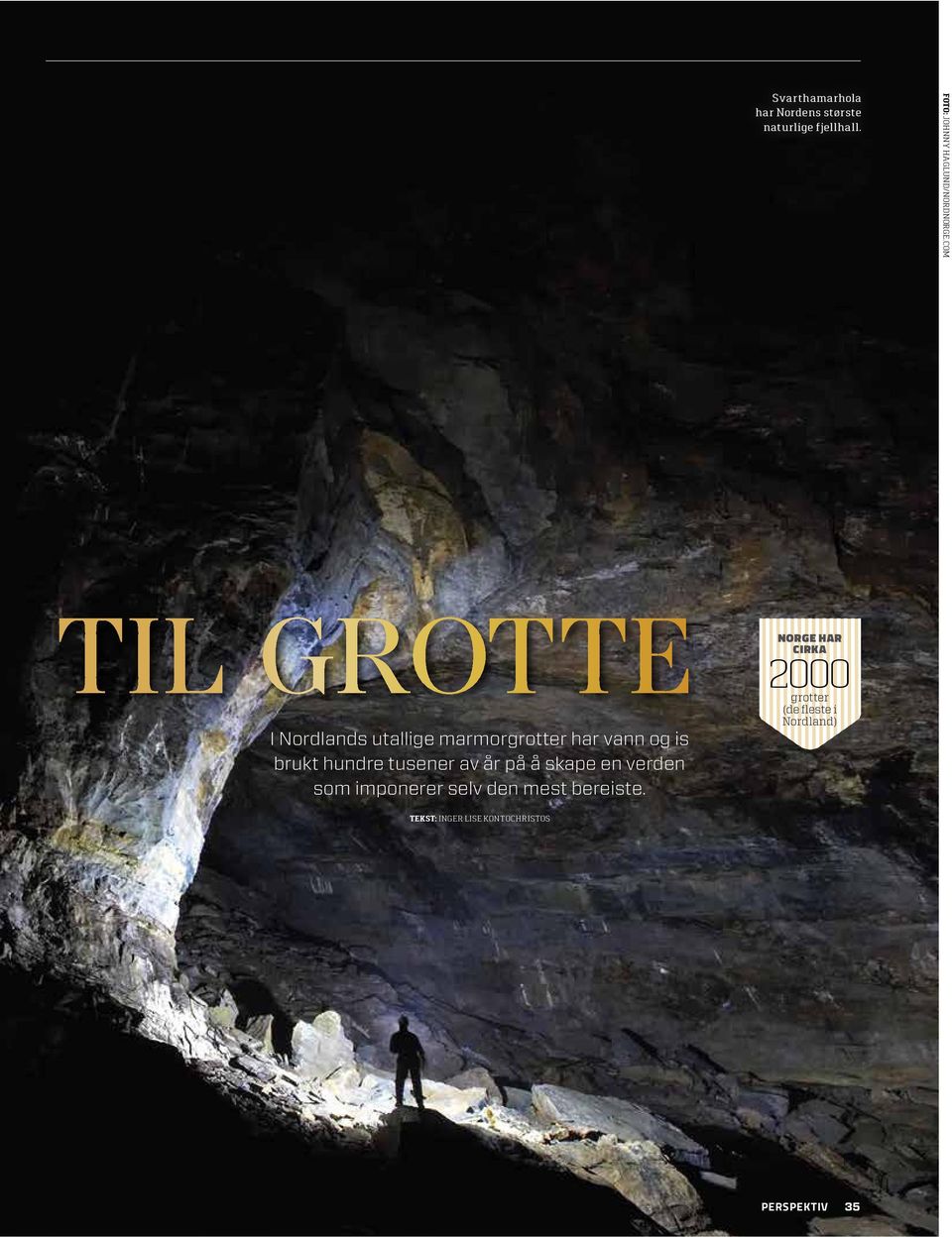 com til grotte I Nordlands utallige marmorgrotter har vann og is brukt hundre