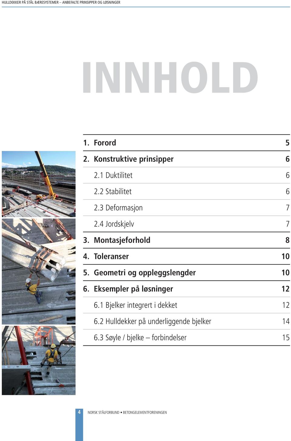 Toleranser 10 5. Geometri og oppleggslengder 10 6. Eksempler på løsninger 12 6.