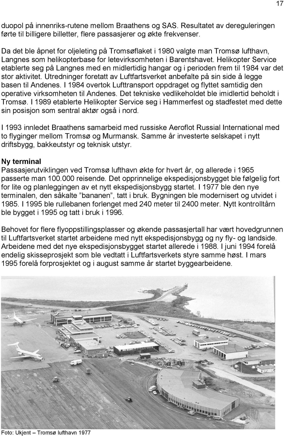 Helikopter Service etablerte seg på Langnes med en midlertidig hangar og i perioden frem til 1984 var det stor aktivitet.