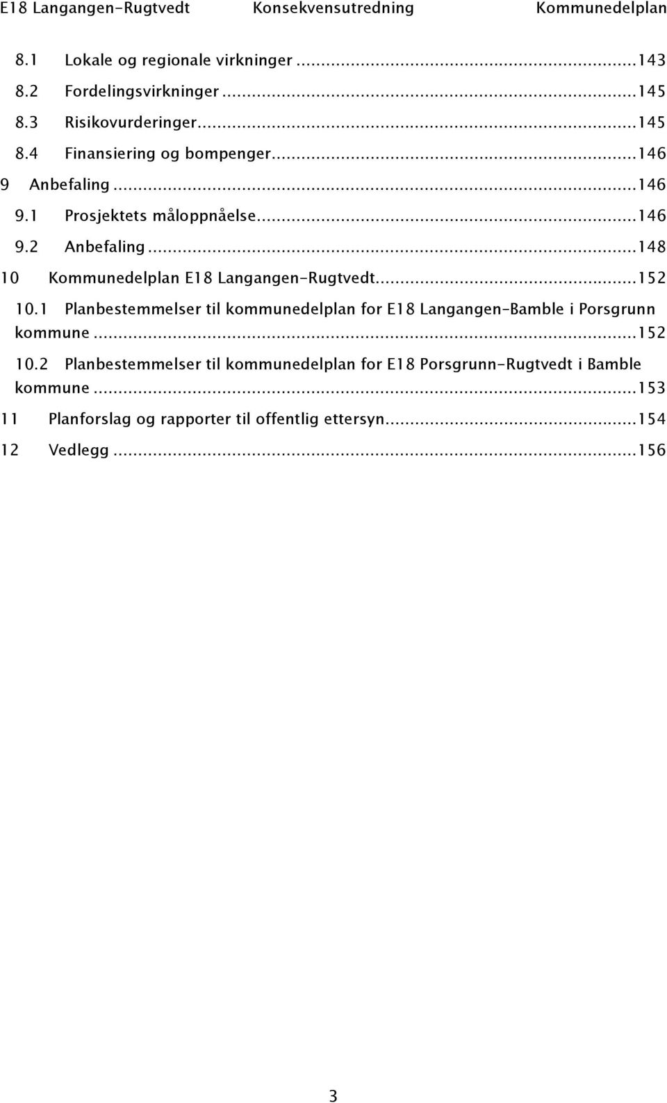 1 Planbestemmelser til kommunedelplan for E18 Langangen Bamble i Porsgrunn kommune...152 10.