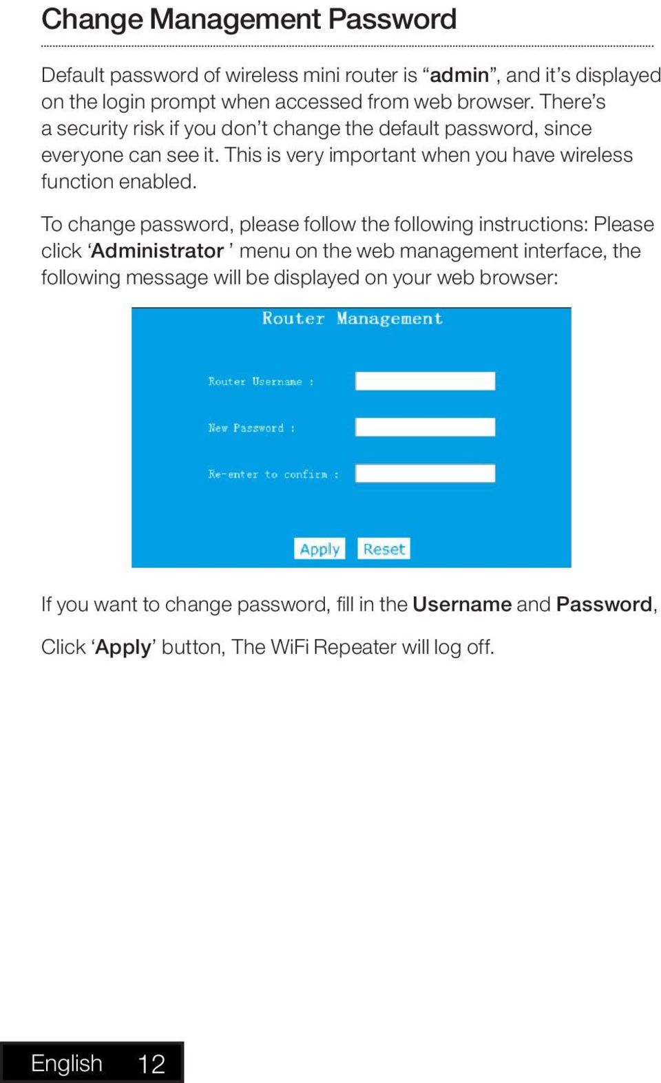 To change password, please follow the following instructions: Please click Administrator menu on the web management interface, the following message will