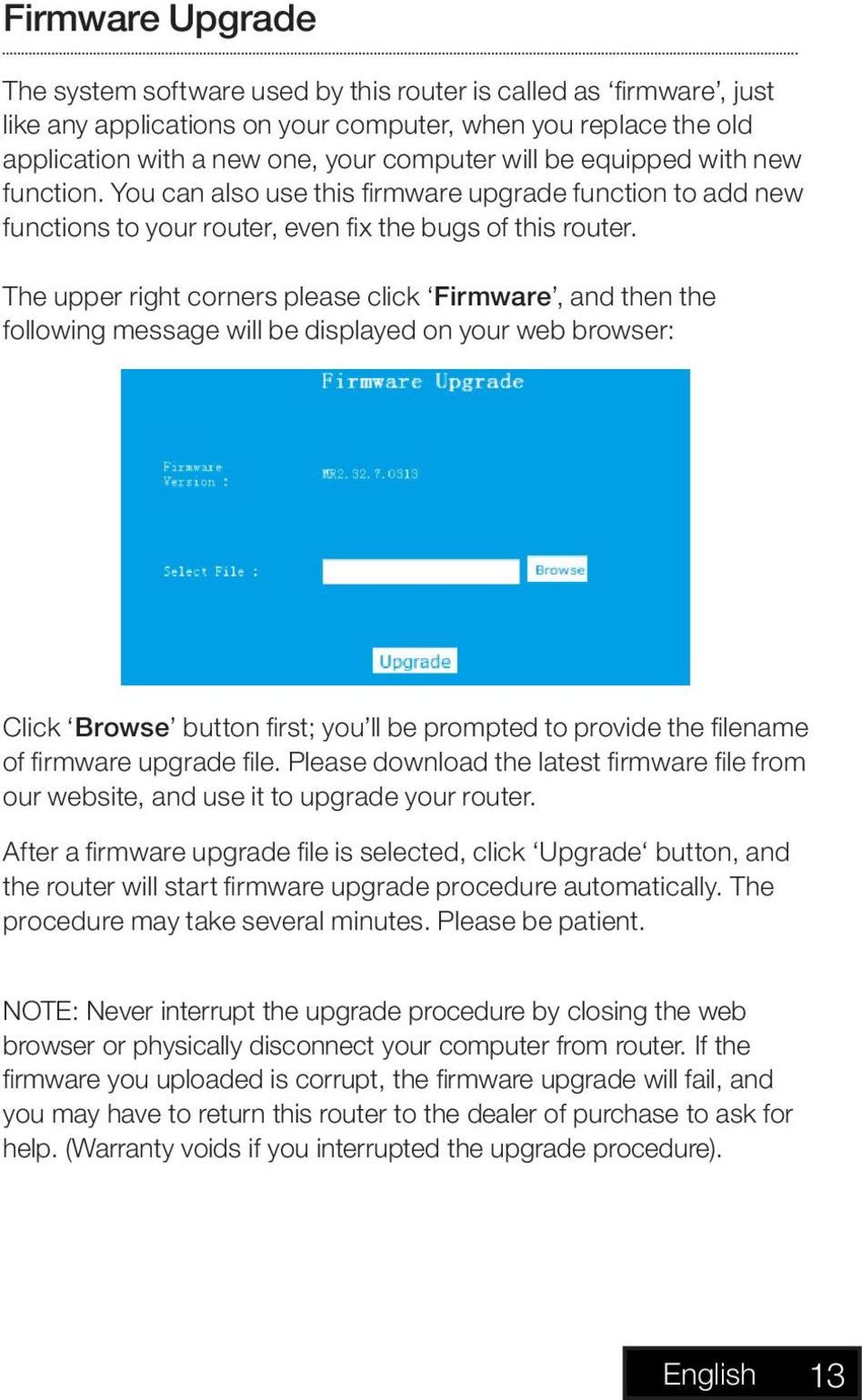 The upper right corners please click Firmware, and then the following message will be displayed on your web browser: Click Browse button first; you ll be prompted to provide the filename of firmware