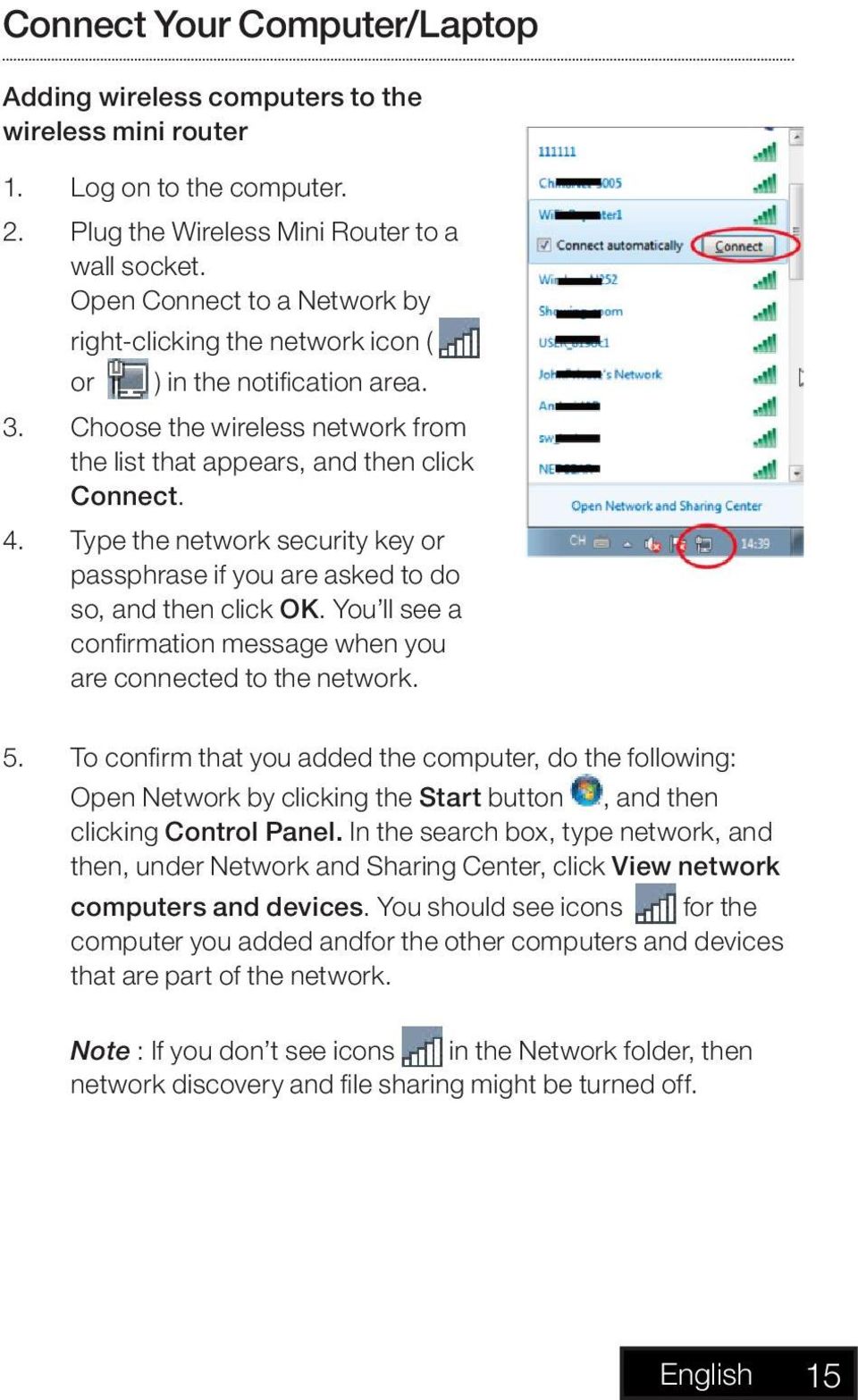 Type the network security key or passphrase if you are asked to do so, and then click OK. You ll see a confirmation message when you are connected to the network. 5.