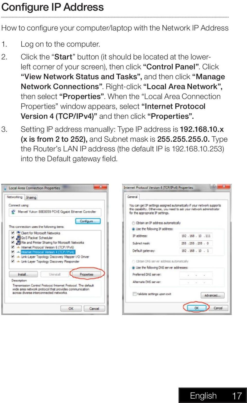 Click View Network Status and Tasks, and then click Manage Network Connections. Right-click Local Area Network, then select Properties.