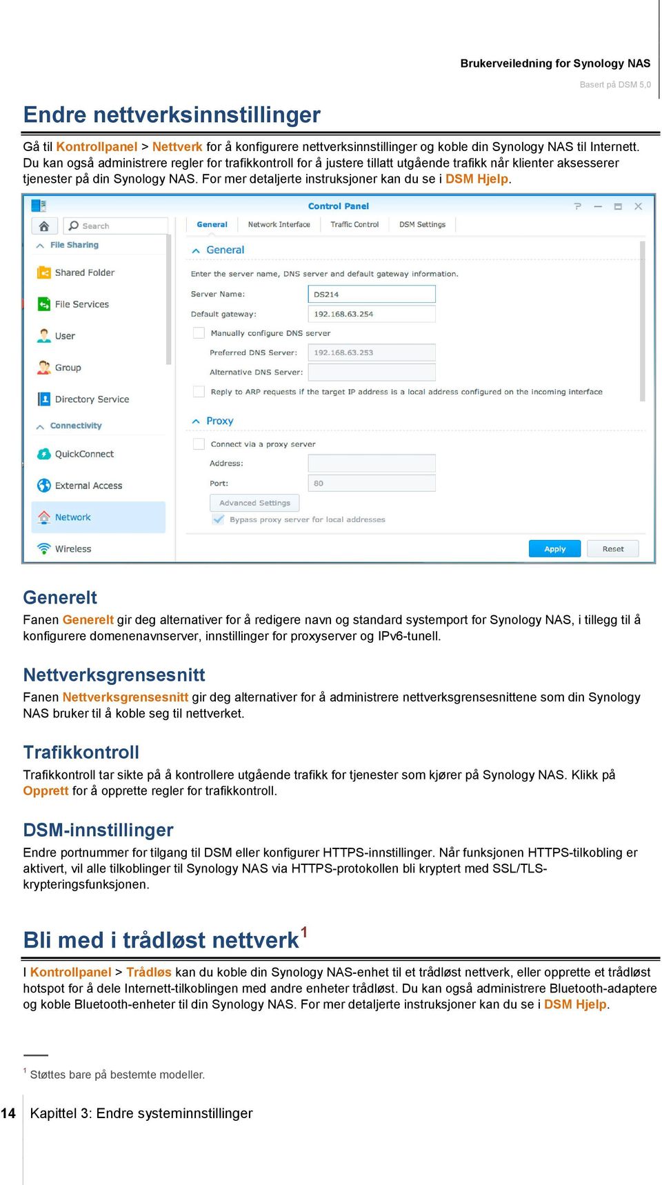 Generelt Fanen Generelt gir deg alternativer for å redigere navn og standard systemport for Synology NAS, i tillegg til å konfigurere domenenavnserver, innstillinger for proxyserver og IPv6-tunell.