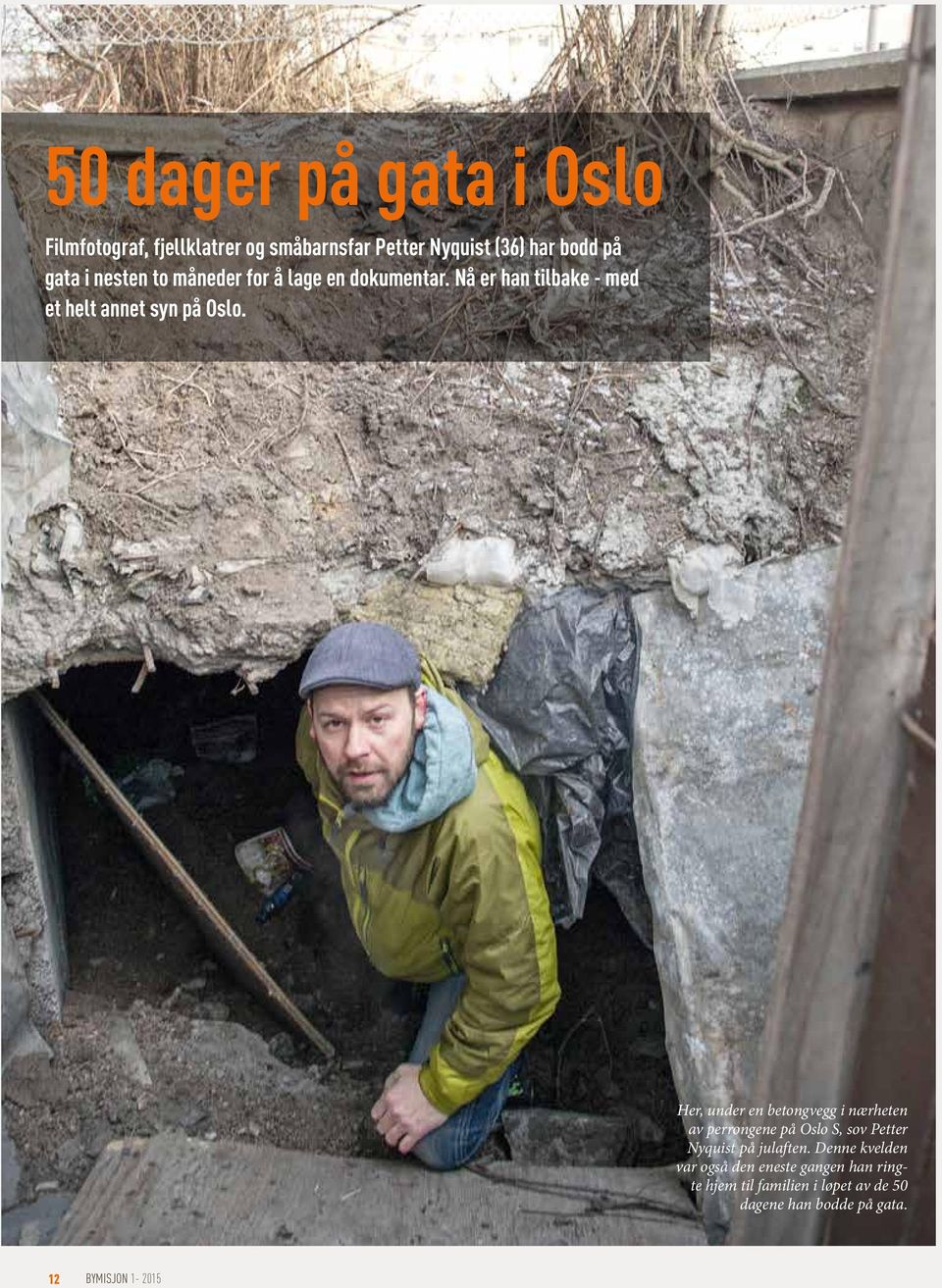 Her, under en betongvegg i nærheten av perrongene på Oslo S, sov Petter Nyquist på julaften.