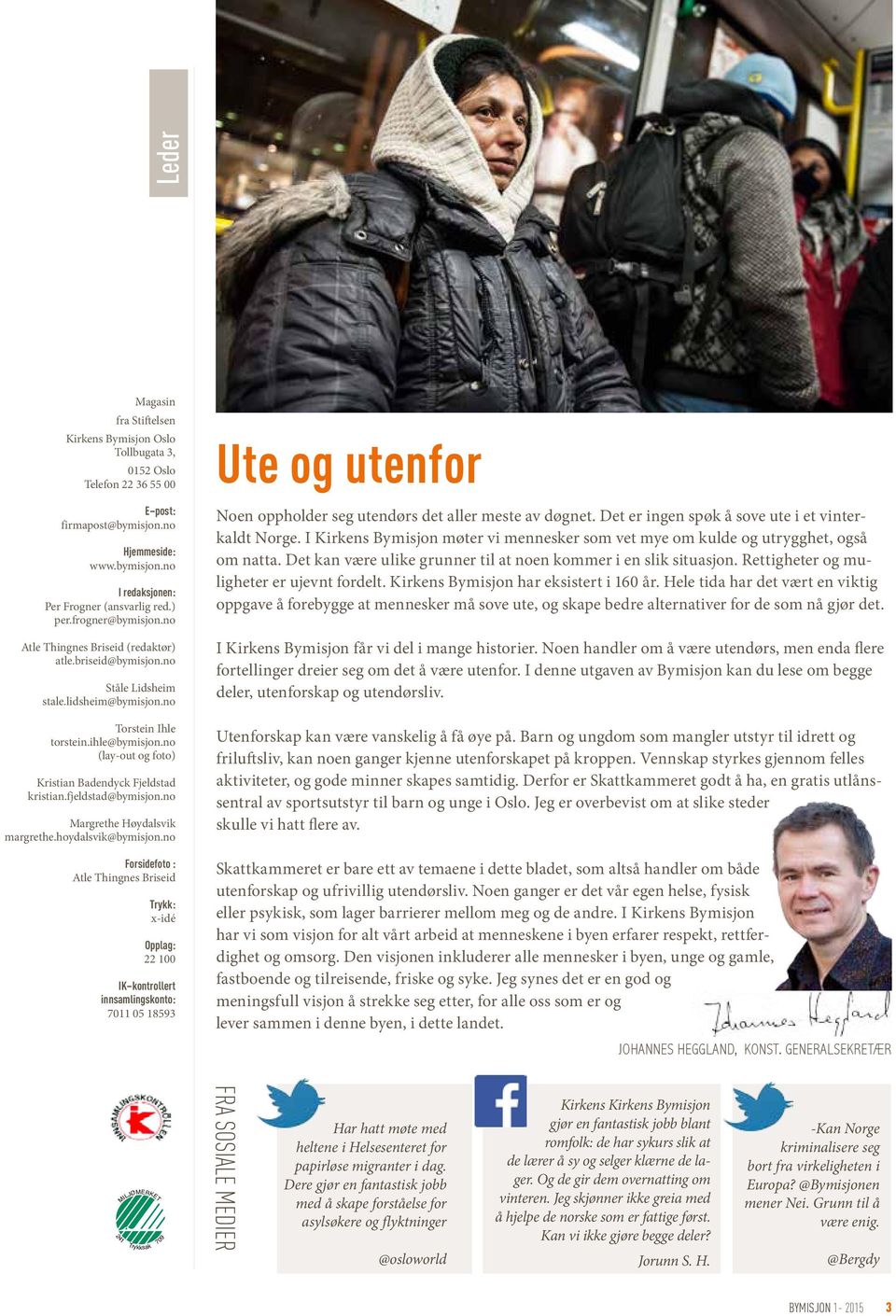 no (lay-out og foto) Kristian Badendyck Fjeldstad kristian.fjeldstad@bymisjon.no Margrethe Høydalsvik margrethe.hoydalsvik@bymisjon.