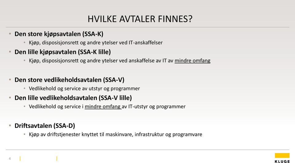 Kjøp, disposisjonsrett og andre ytelser ved anskaffelse av IT av mindre omfang Den store vedlikeholdsavtalen (SSA-V) Vedlikehold og