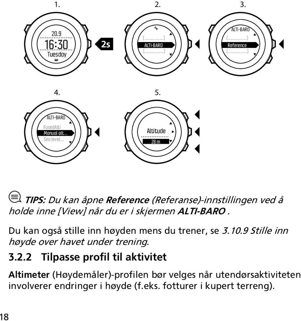Du kan også stille inn høyden mens du trener, se 3.10.9 Stille inn høyde over havet under trening. 3.2.