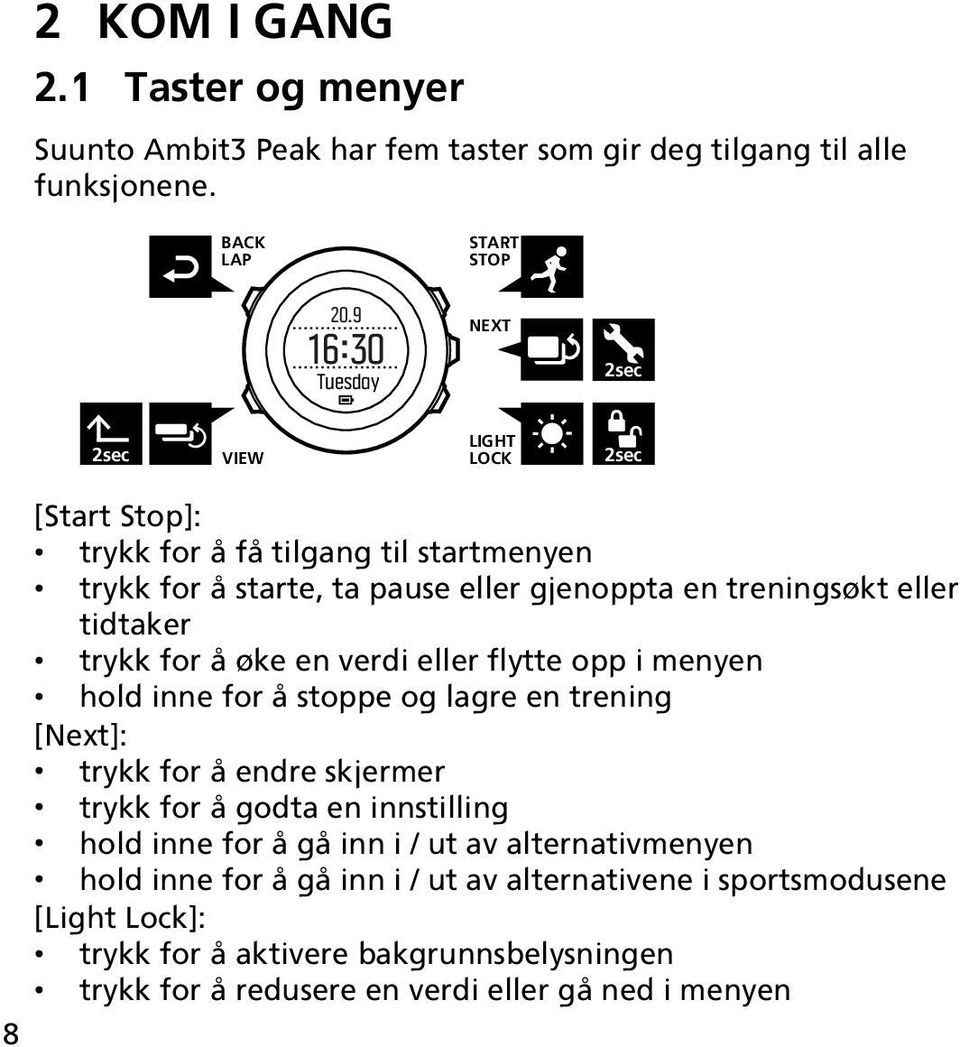 tidtaker trykk for å øke en verdi eller flytte opp i menyen hold inne for å stoppe og lagre en trening [Next]: trykk for å endre skjermer trykk for å godta en innstilling