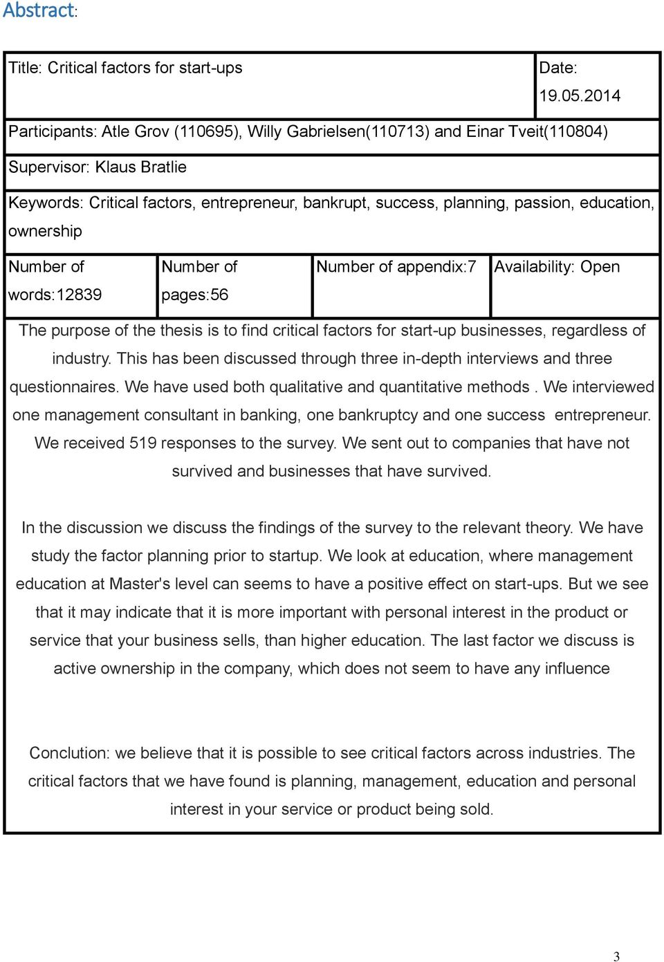 education, ownership Number of Number of Number of appendix:7 Availability: Open words:12839 pages:56 The purpose of the thesis is to find critical factors for start-up businesses, regardless of