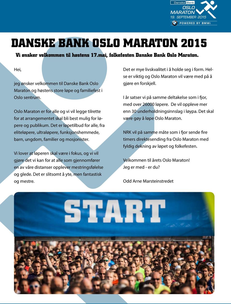 Oslo Maraton er for alle og vi vil legge tilrette for at arrangementet skal bli best mulig for løpere og publikum.