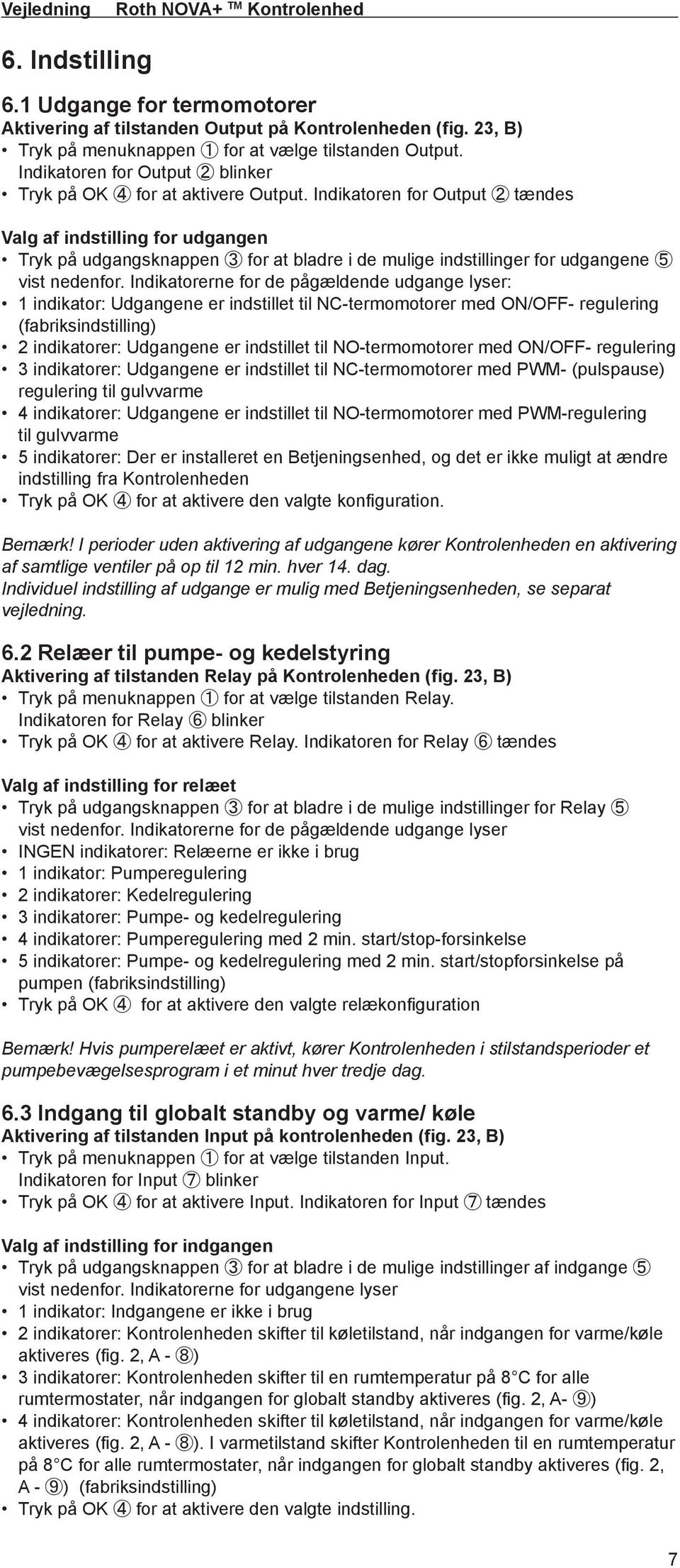 Indikatoren for Output 2 tændes Valg af indstilling for udgangen Tryk på udgangsknappen 3 for at bladre i de mulige indstillinger for udgangene 5 vist nedenfor.