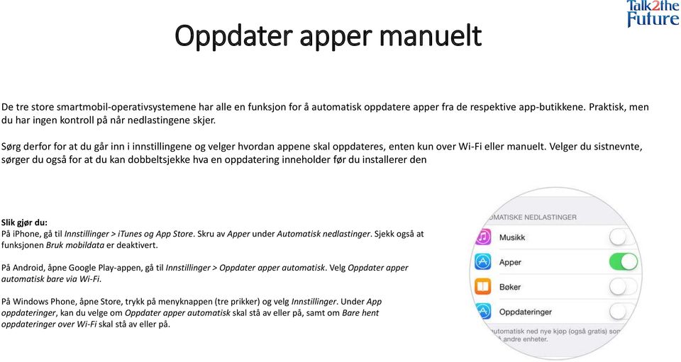 Velger du sistnevnte, sørger du også for at du kan dobbeltsjekke hva en oppdatering inneholder før du installerer den På iphone, gå til Innstillinger > itunes og App Store.