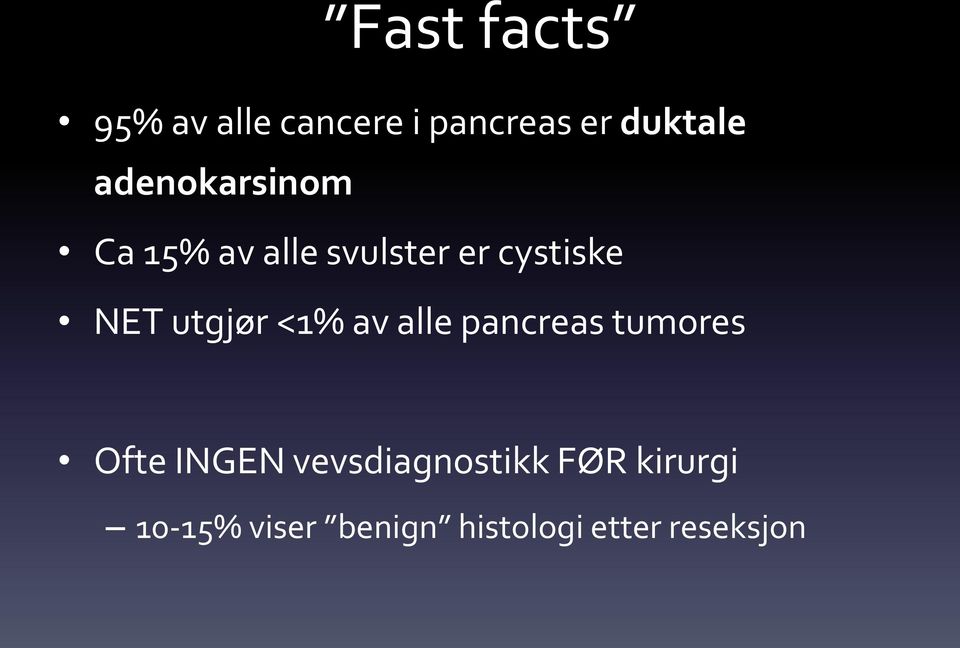 utgjør <1% av alle pancreas tumores Ofte INGEN