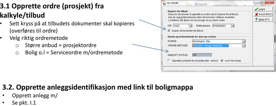 Større anbud = prosjektordre o Bolig o.l = Serviceordre m/ordremetode 3.2.