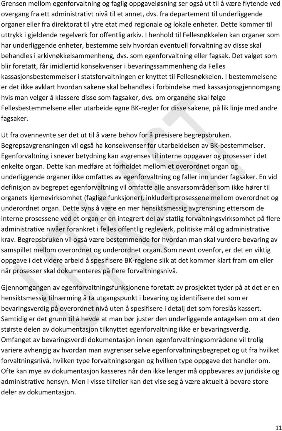 I henhold til Fellesnøkkelen kan organer som har underliggende enheter, bestemme selv hvordan eventuell forvaltning av disse skal behandles i arkivnøkkelsammenheng, dvs.