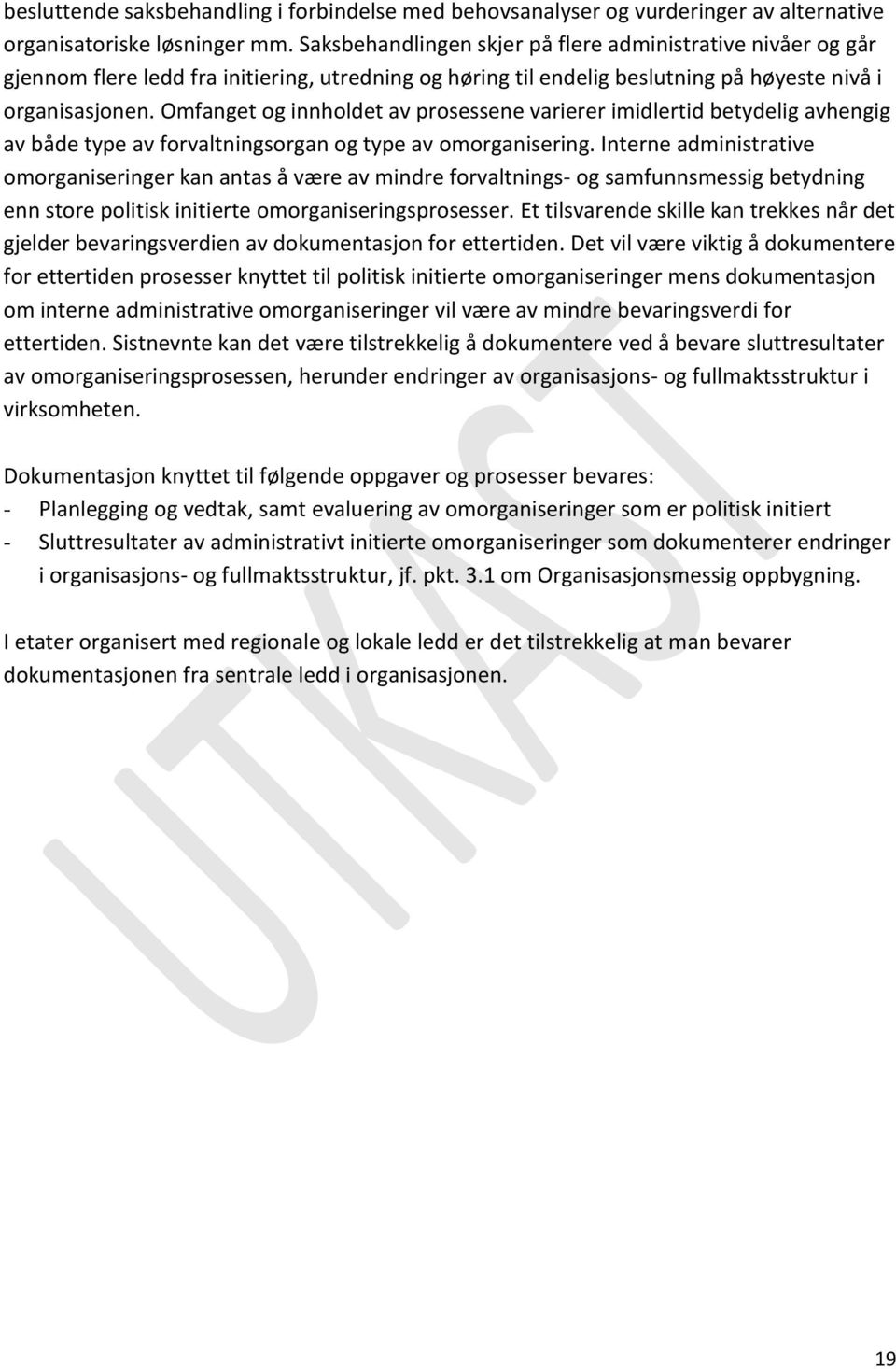 Omfanget og innholdet av prosessene varierer imidlertid betydelig avhengig av både type av forvaltningsorgan og type av omorganisering.