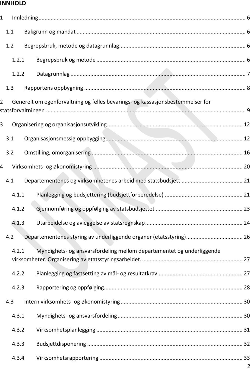 .. 16 4 Virksomhets- og økonomistyring... 20 4.1 Departementenes og virksomhetenes arbeid med statsbudsjett... 21 4.1.1 Planlegging og budsjettering (budsjettforberedelse)... 21 4.1.2 Gjennomføring og oppfølging av statsbudsjettet.