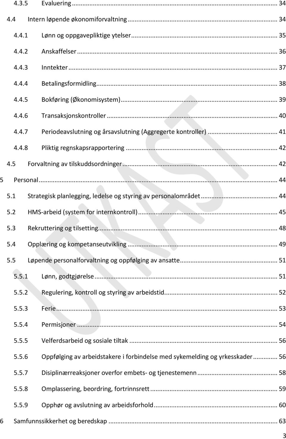 .. 42 5 Personal... 44 5.1 Strategisk planlegging, ledelse og styring av personalområdet... 44 5.2 HMS-arbeid (system for internkontroll)... 45 5.3 Rekruttering og tilsetting... 48 5.