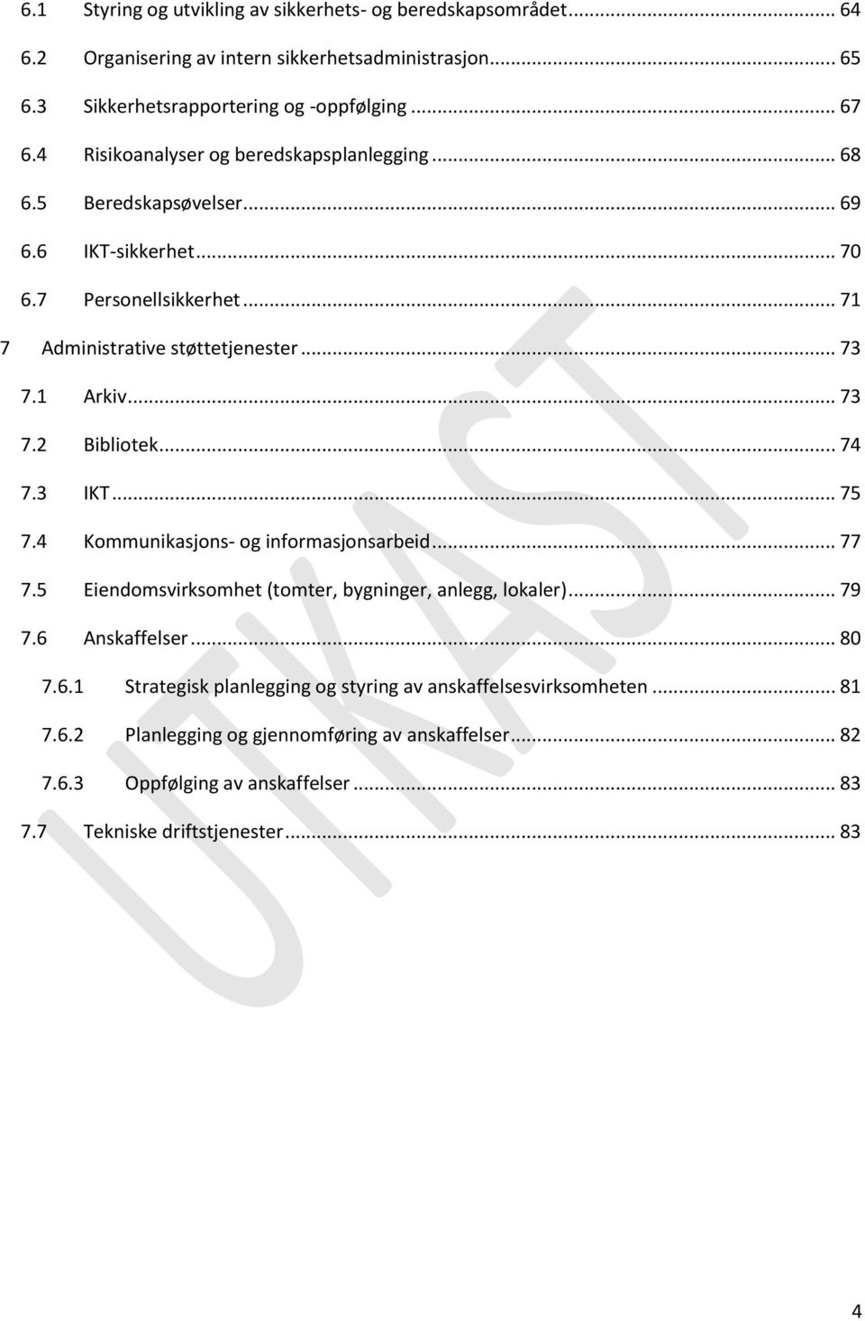 .. 74 7.3 IKT... 75 7.4 Kommunikasjons- og informasjonsarbeid... 77 7.5 Eiendomsvirksomhet (tomter, bygninger, anlegg, lokaler)... 79 7.6 