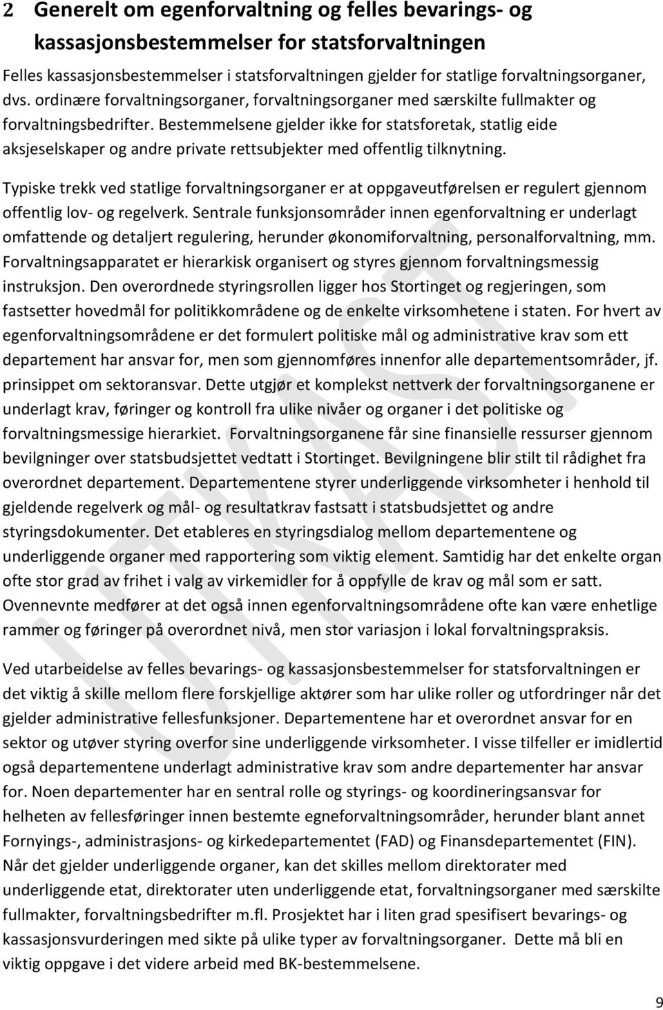 Bestemmelsene gjelder ikke for statsforetak, statlig eide aksjeselskaper og andre private rettsubjekter med offentlig tilknytning.