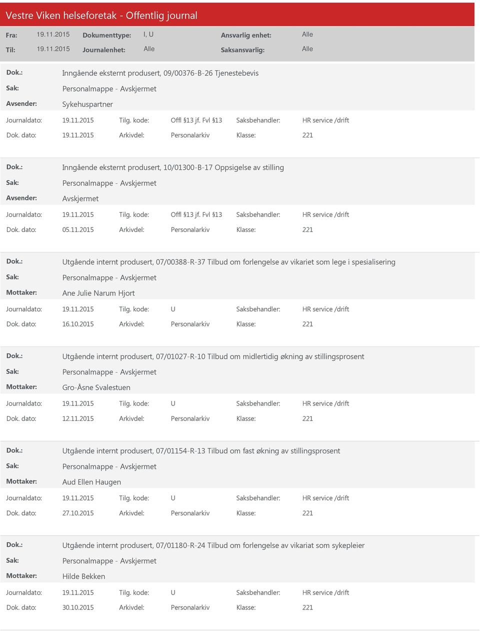 2015 Arkivdel: Personalarkiv tgående internt produsert, 07/00388-R-37 Tilbud om forlengelse av vikariet som lege i spesialisering Personalmappe - Ane Julie Narum Hjort Dok. dato: 16.10.