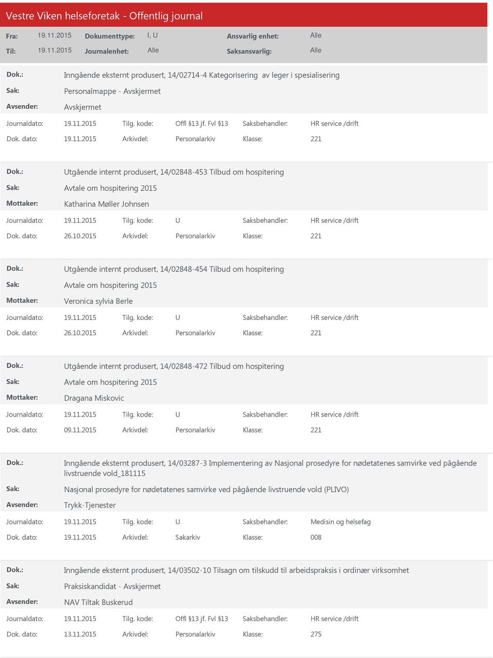 2015 Arkivdel: Personalarkiv tgående internt produsert, 14/02848-454 Tilbud om hospitering Avtale om hospitering 2015 Veronica sylvia Berle Dok. dato: 26.10.