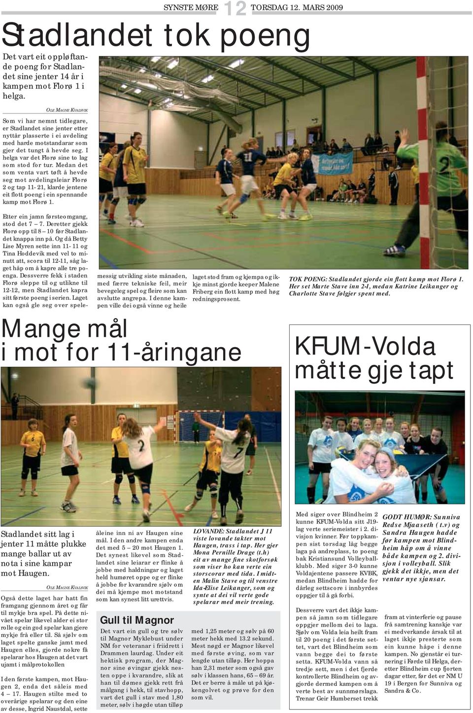 I helga var det Florø sine to lag som stod for tur. Medan det som venta vart tøft å hevde seg mot avdelingsleiar Florø 2 og tap 11-21, klarde jentene eit flott poeng i ein spennande kamp mot Florø 1.