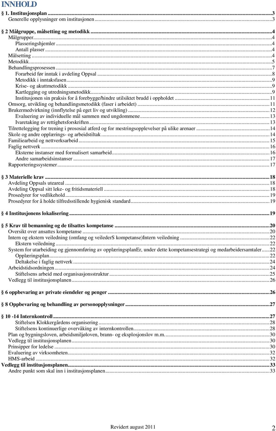 ..9 Institusjonen sin praksis for å forebygge/hindre utilsiktet brudd i oppholdet... 11 Omsorg, utvikling og behandlingsmetodikk (faser i arbeidet).